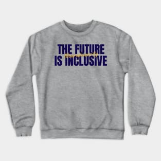 The Future Is Inclusive Crewneck Sweatshirt